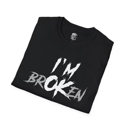 I'm Broken T-Shirt: Funny Phrase Graphic Tee